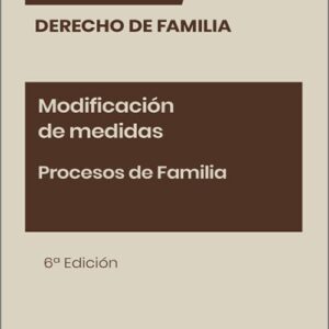 MODIFICACIÓN DE MEDIDAS. Procesos de Familia. (Colección: «Derecho de familia. Francis Lefebvre»)