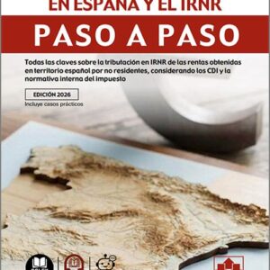 NO RESIDENTES EN ESPAÑA Y EL IRNR PASO A PASO, LOS. Todas las claves sobre la tributación en IRNR de las rentas obtenidas en territorio español por no residentes, considerando los CDI y la normativa interna del impuesto