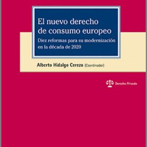 NUEVO DERECHO DE CONSUMO EUROPEO, EL. Diez reformas para su modernización en la década de 2020.