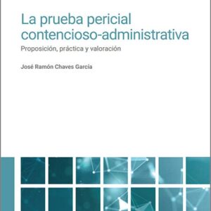 PRUEBA PERICIAL CONTENCIOSO-ADMINISTRATIVA, LA. Proposición, práctica y valoración.