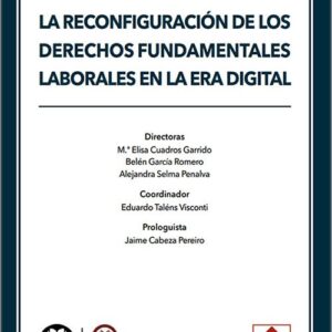 RECONFIGURACIÓN DE LOS DERECHOS FUNDAMENTALES LABORALES EN LA ERA DIGITAL, LA. (IBD)