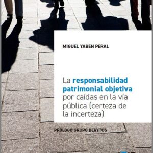 RESPONSABILIDAD PATRIMONIAL OBJETIVA POR CAÍDAS EN LA VÍA PÚBLICA, LA. (Certeza de la incerteza)