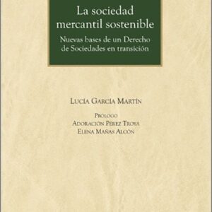 SOCIEDAD MERCANTIL SOSTENIBLE, LA. Nuevas bases de un Derecho de Sociedades en transición.