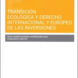 TRANSICIÓN ECOLÓGICA Y DERECHO INTERNACIONAL Y EUROPEO DE LAS INVERSIONES.