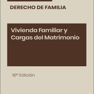 VIVIENDA FAMILIAR Y CARGAS DEL MATRIMONIO. (Colección: «Derecho de familia. Francis Lefebvre»)