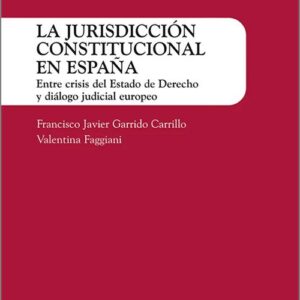 JURISDICCIÓN CONSTITUCIONAL EN ESPAÑA, LA. Entre crisis del Estado de Derecho y diálogo judicial europeo.