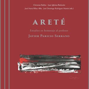 ARETÉ. Estudios en homenaje al profesor Javier Paricio Serrano. (3 vols.)