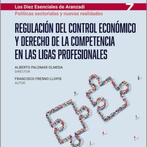 REGULACIÓN DEL CONTROL ECONÓMICO Y DERECHO DE LA COMPETENCIA EN LIGAS PROFESIONALES (Colección: «Los Diez Esenciales de Aranzadi» – nº 7)