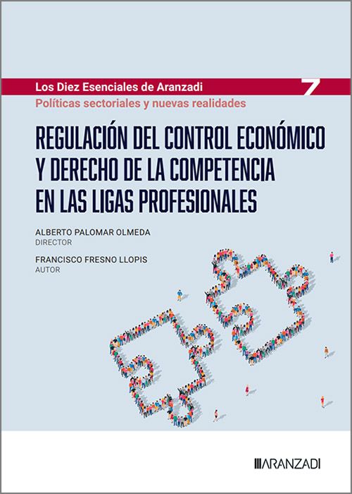 REGULACIÓN DEL CONTROL ECONÓMICO Y DERECHO DE LA COMPETENCIA EN LIGAS PROFESIONALES (Colección: «Los Diez Esenciales de Aranzadi» – nº 7)