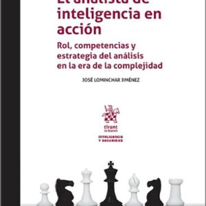 ANALISTA DE INTELIGENCIA EN ACCIÓN, EL. Rol, competencias y estrategia del análisis en la era de la complejidad.
