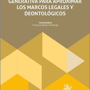 APLICACIÓN DE LA IA GENERATIVA PARA APROXIMAR LOS MARCOS LEGALES Y DEONTOLÓGICOS.
