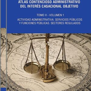 ATLAS CONTENCIOSO ADMINISTRATIVO DEL INTERÉS CASACIONAL OBJETIVO. Tomo II – Actividad administrativa. Servicios públicos y funciones públicas. Sectores regulados. (2 vols.)