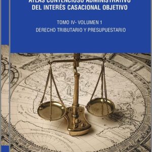 ATLAS CONTENCIOSO ADMINISTRATIVO DEL INTERÉS CASACIONAL OBJETIVO. Tomo IV.- Derecho Tributario y Presupuestario. (2 vols.)