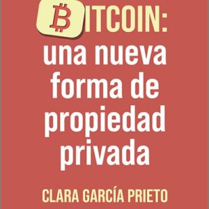 BITCOIN: UNA NUEVA FORMA DE PROPIEDAD PRIVADA.