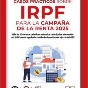 CASOS PRÁCTICOS SOBRE IRPF PARA LA CAMPAÑA DE LA RENTA 2025. Más de 200 casos prácticos sobre los principales elementos del IRPF que te ayudarán con la declaración del ejercicio 2025. (IBD)