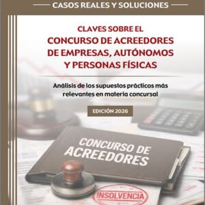 CLAVES SOBRE EL CONCURSO DE ACREEDORES DE EMPRESAS, AUTÓNOMOS Y PERSONAS FÍSICAS. Análisis de los supuestos prácticos más relevantes en materia concursal. (Colección: «Supuestos prácticos: casos reales y soluciones») (IBD)
