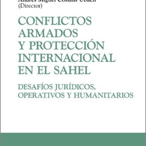 CONFLICTOS ARMADOS Y PROTECCIÓN INTERNACIONAL EN EL SAHEL. Desafíos jurídicos, operativos y humanitarios.