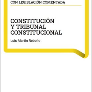CONSTITUCIÓN Y TRIBUNAL CONSTITUCIONAL. (Coleccion: «Manuales temáticos con legislación comentada»)
