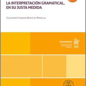 CONTRA EL CULTO A LA LETRA DE LA LEY. La interpretación gramatical, en su justa medida.