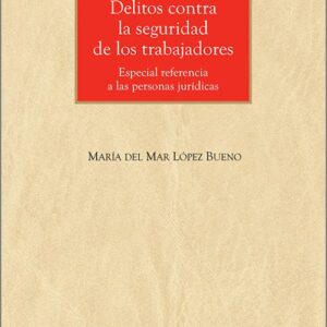 DELITOS CONTRA LA SEGURIDAD DE LOS TRABAJADORES. Especial referencia a las personas jurídicas.