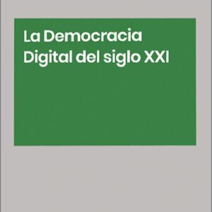 DEMOCRACIA DIGITAL EN EL SIGLO XXI, LA. (Colección: «Manual Francis Lefebvre»)