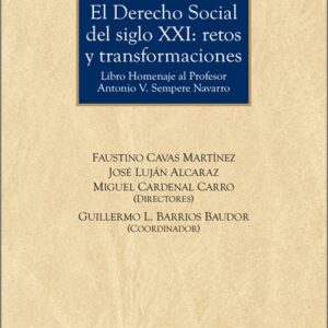 DERECHO SOCIAL DEL SIGLO XXI, EL: RETOS Y TRANSFORMACIONES. Libro Homenaje al Profesor Antonio V. Sempere Navarro.