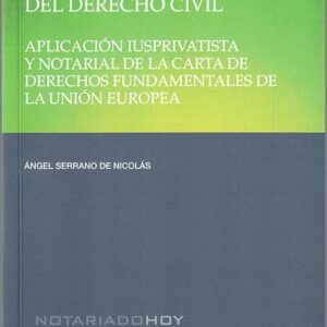 FUNDAMENTALIZACIÓN DEL DERECHO CIVIL. Aplicación iusprivatista y notarial de la Carta de Derechos Fundamentales de la Unión Europea.