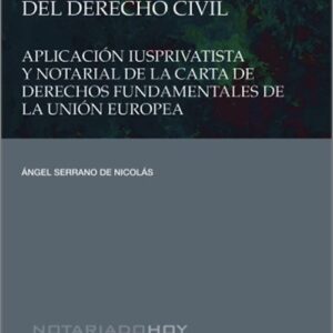 FUNDAMENTALIZACIÓN DEL DERECHO CIVIL. Aplicación iusprivativista y notarial de la Carta de Derechos Fundamentales de la Unión Europea.