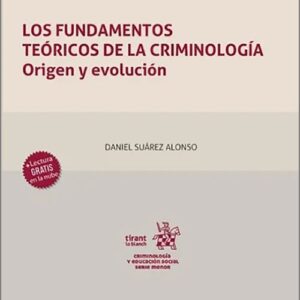 FUNDAMENTOS TEÓRICOS DE LA CRIMINOLOGÍA, LOS. Origen y evolución.