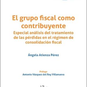 GRUPO FISCAL COMO CONTRIBUYENTE, EL. Especial análisis del tratamiento de las pérdidas en el régimen de consolidación fiscal.