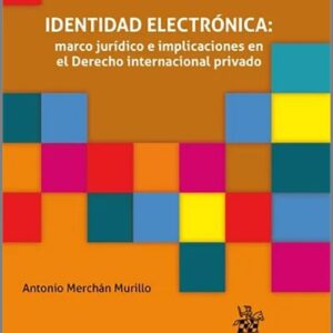 IDENTIDAD ELECTRÓNICA. Marco jurídico e implicaciones en el Derecho internacional privado.