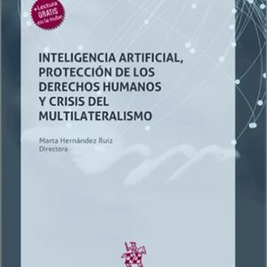 INTELIGENCIA ARTIFICIAL, PROTECCIÓN DE LOS DERECHOS HUMANOS Y CRISIS DEL MULTILATERALISMO.