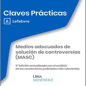 MEDIOS ADECUADOS DE SOLUCIÓN DE CONTROVERSIAS (MASC). Nuevo requisito procesal civil-mercantil: intento previo de solución extrajudicial (LO 1/2025) (Colección: «Claves Prácticas»)