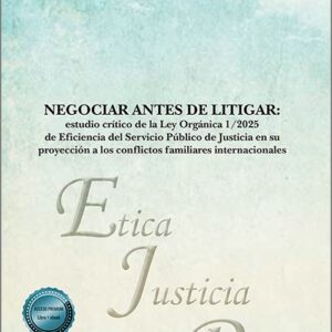 NEGOCIAR ANTES DE LITIGAR. Estudio crítico de la Ley Orgánica 1/2025 de Eficiencia del Servicio Público de Justicia en su proyección a los conflictos familiares internacionales.