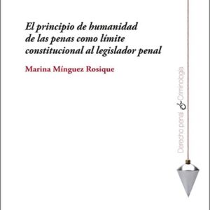 PRINCIPIO DE HUMANIDAD DE LAS PENAS COMO LÍMITE CONSTITUCIONAL AL LEGISLADOR PENAL, EL