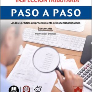 PROCEDIMIENTO DE INSPECCIÓN TRIBUTARIA PASO A PASO. Análisis práctico del procedimiento de inspección tributaria.