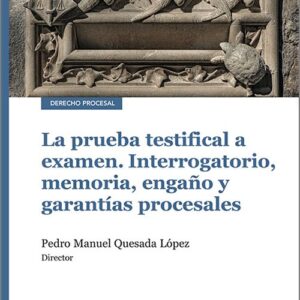PRUEBA TESTIFICAL A EXAMEN. Interrogatorio, memoria, engaño y garantías procesales.