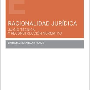 RACIONALIDAD JURÍDICA. Juicio, técnica y reconstrucción normativa.