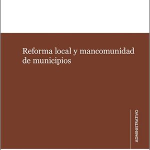 REFORMA LOCAL Y MANCOMUNIDAD DE MUNICIPIOS.