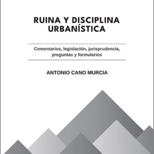 RUINA Y DISCIPLINA URBANÍSTICA. Comentarios, legislación, jurisprudencia, preguntas y formularios.