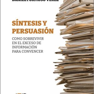 SÍNTESIS Y PERSUASIÓN. Como sobrevivir en el exceso de información para convencer.