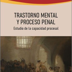 TRASTORNO MENTAL Y PROCESO PENAL. Estudio de la capacidad procesal.