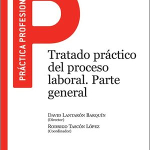 TRATADO PRÁCTICO DEL PROCESO LABORAL. Parte General.