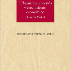 URBANISMO, VIVIENDA Y CRECIMIENTO ECONÓMICO. El caso de Madrid.