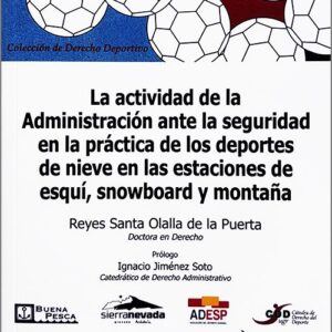 ACTIVIDAD DE LA ADMINISTRACIÓN ANTE LA SEGURIDAD EN LA PRÁCTICA DE LOS DEPORTES DE NIEVE EN LAS ESTACIONES DE ESQUÍ, SNOWBOARD Y MONTAÑA.