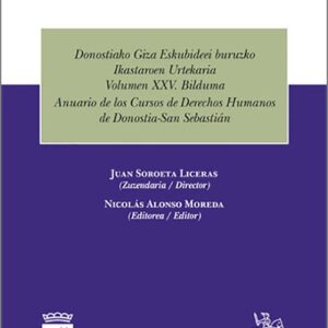 ANUARIO DE LOS CURSOS DE DERECHOS HUMANOS DE DONOSTIA-SAN SEBASTIÁN. Vol. XXV. Donostiako Giza Eskubideei buruzko Ikastaroen Bolumen XXV. Bilduma.