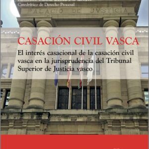 CASACIÓN CIVIL VASCA. El interés casacional de la casación civil vasca en la jurisprudencia del Tribunal Superior de Justicia vasco.