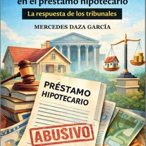 CLÁUSULAS ABUSIVAS EN EL PRÉSTAMO HIPOTECARIO. La respuesta de los tribunales