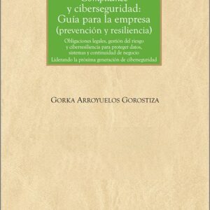 COMPLIANCE Y CIBERSEGURIDAD. GUÍA PARA LA EMPRESA (PREVENCIÓN Y RESILIENCIA). Obligaciones legales, gestión del riesgo y ciberresiliencia para proteger datos, sistemas y continuidad del negocio. Liderando la próxima generación de ciberseguridad.