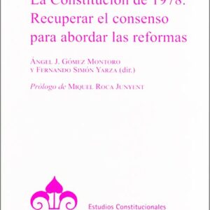 CONSTITUCIÓN ESPAÑOLA DE 1978, LA. Recuperar el consenso para abordar las reformas.